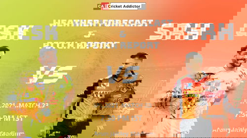 IPL 2021, CSK vs SRH, Weather, Pitch