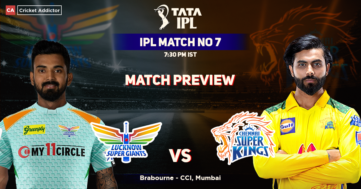 Lucknow Super Giants vs Chennai Super Kings Match Preview, IPL 2022, Match 07, LSG vs CSK