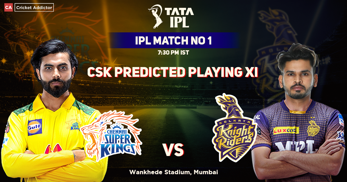 CSK vs KKR- Chennai Super Kings (CSK) Predicted Playing XI Against Kolkata Knight Riders (KKR), IPL 2022 Match 1