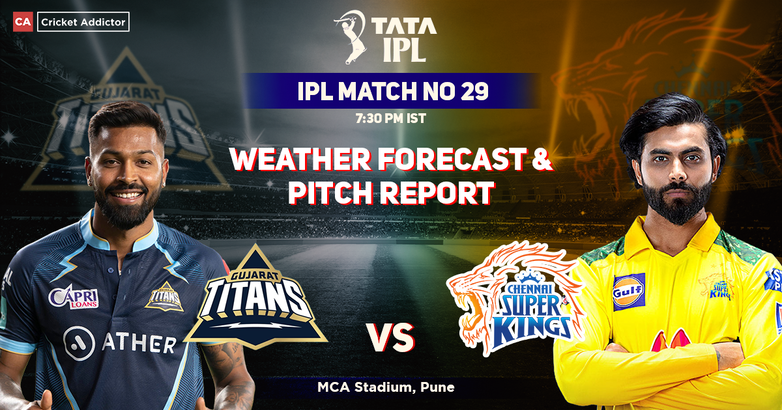 Gujarat Titans vs Chennai Super Kings: Weather Forecast And Pitch Report of MCA Stadium in Pune- IPL 2022 Match 29