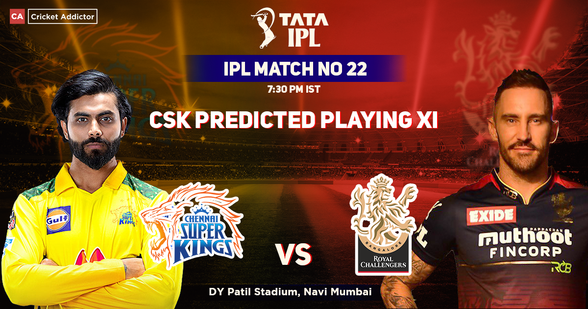 Chennai Super Kings vs Royal Challengers Bangalore, CSK Playing 11 vs RCB (Predicted), IPL 2022, Match 22, CSK vs RCB