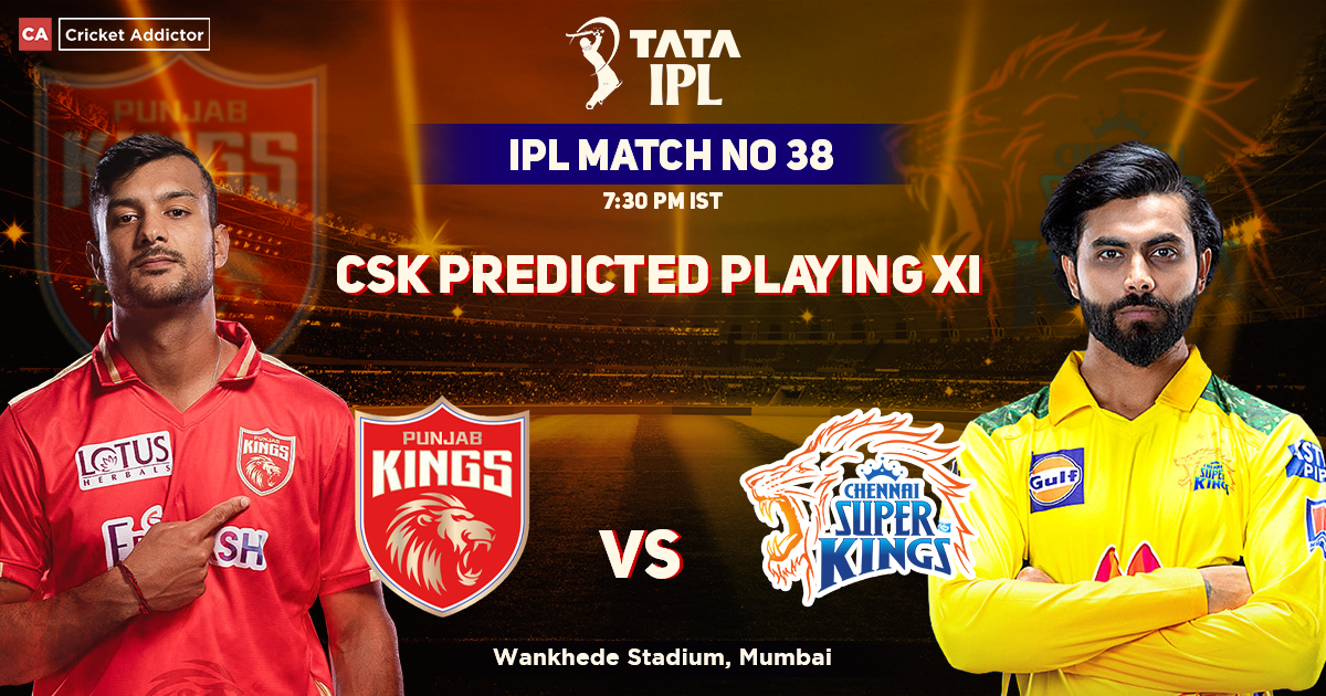Punjab Kings vs Chennai Super Kings- CSK’s Predicted Playing XI Against PBKS, IPL 2022 Match 38