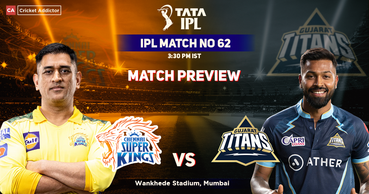Chennai Super Kings vs Gujarat Titans Match Preview, IPL 2022, Match 62, CSK vs GT