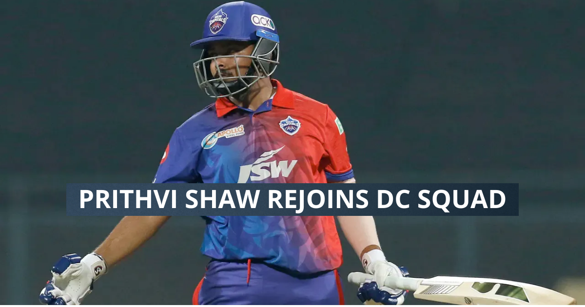 Prithvi Shaw Rejoins Delhi Capitals Squad For IPL 2022